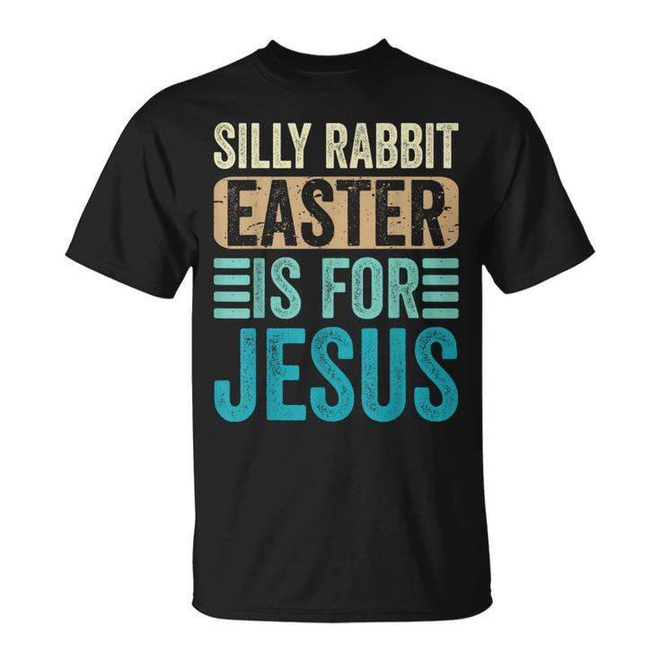 Silly Rabbit Easter For Jesus Toddlers Adult Christian Funny  Unisex T-Shirt