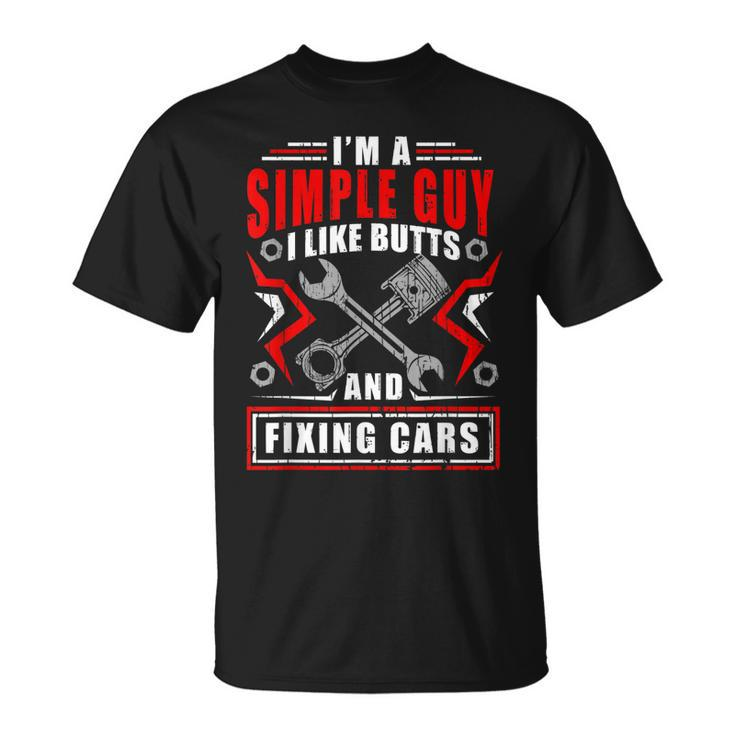 Simple Guy Like Butts And Fixing Cars Funny Mechanic Unisex T-Shirt