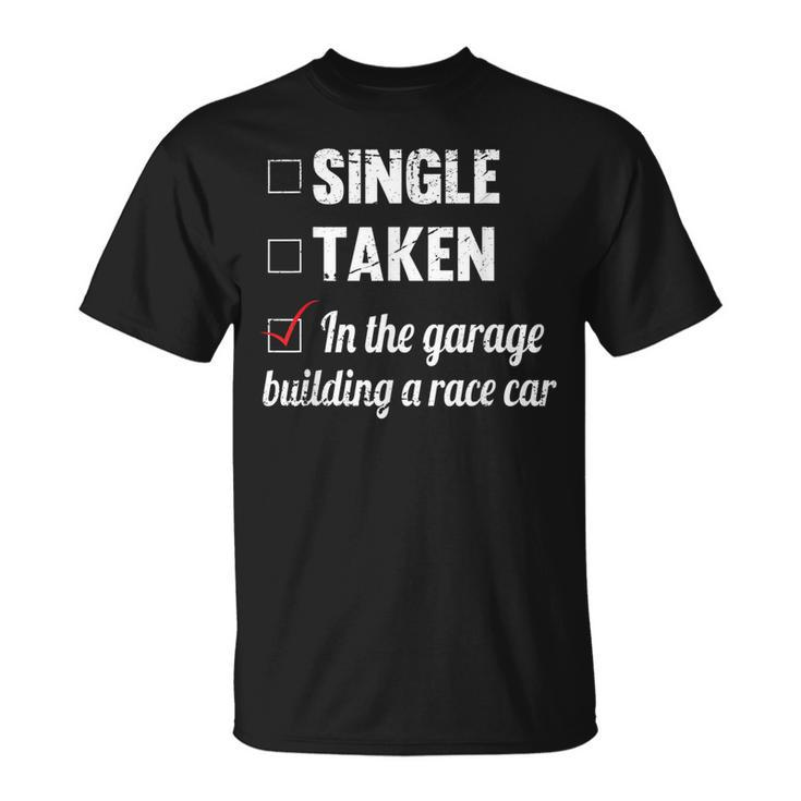 Single Taken In The Garage Building A Race Car Tuning Gift Unisex T-Shirt