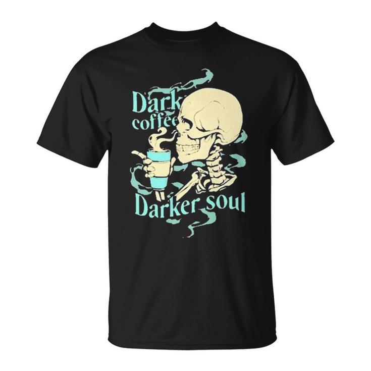 Skull Dark Coffee Darker Soul Unisex T-Shirt