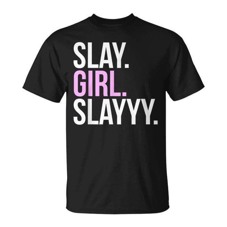 Slay Girl Slay T   Unisex T-Shirt