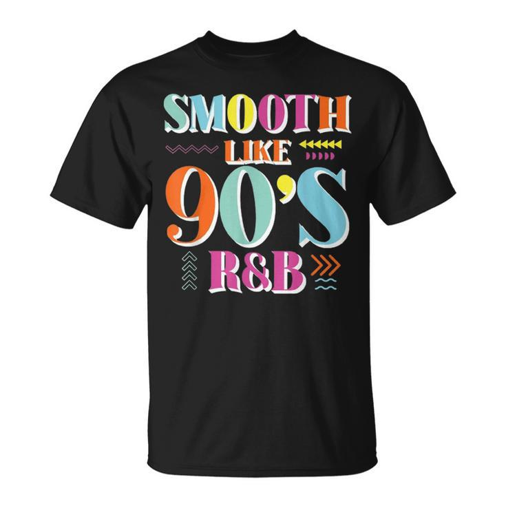 Smooth Like 90S R&B 1990S 90S I Heart The Nineties  Unisex T-Shirt