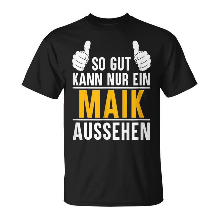 So Gut Kann Nur Ein Maik Aussehen Name Vorname Maik T-Shirt