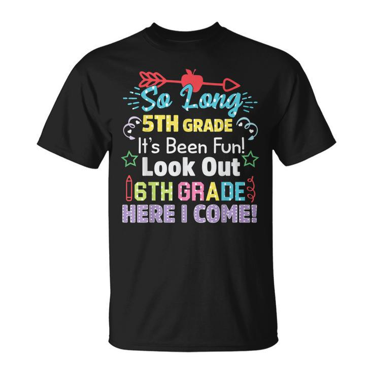 So Long 5Th Grade Look Out Grad Hello 6Th Grade  Unisex T-Shirt