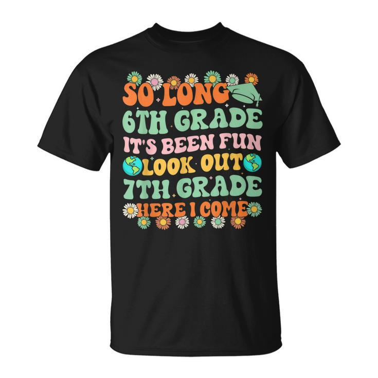 So Long 6Th Grade Graduate Look Out 7Th Here I Come Groovy  Unisex T-Shirt