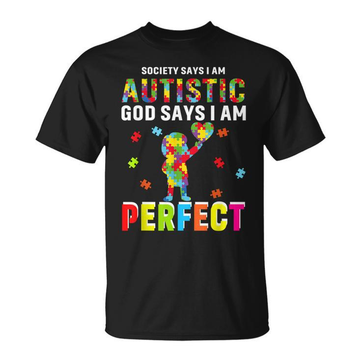 Society Says Im Autistic God Says Im Perfect Autism Gifts  Unisex T-Shirt