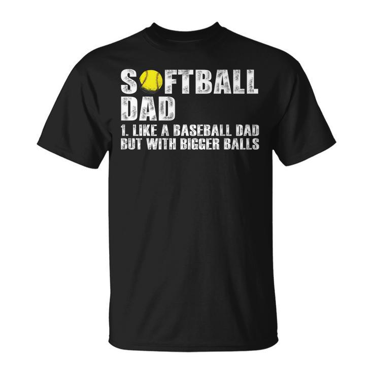 Mens On Back Softball Dad Like A Baseball Dad With Bigger Balls T-Shirt