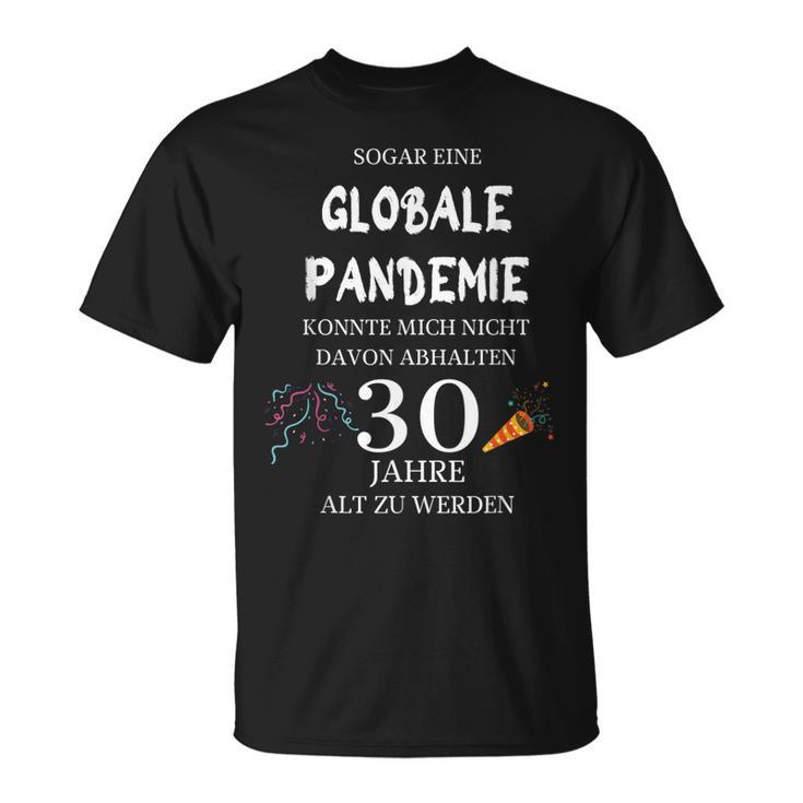 Sogar Eine Globale Pandemie 30 Jahre Alt Geburtstag Geschenk T-Shirt