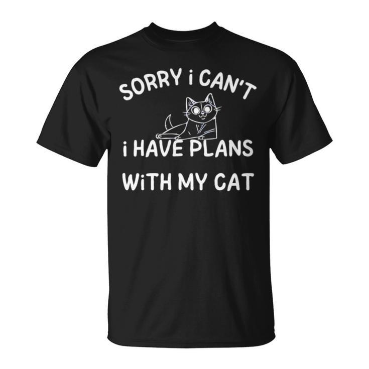 Sorry I Can’T I Have Plans With My Cat Unisex T-Shirt