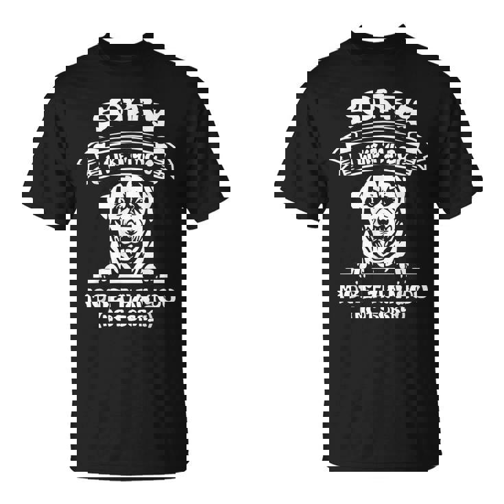 Sorry I Like My Dog More Than You Not Sorry Unisex T-Shirt