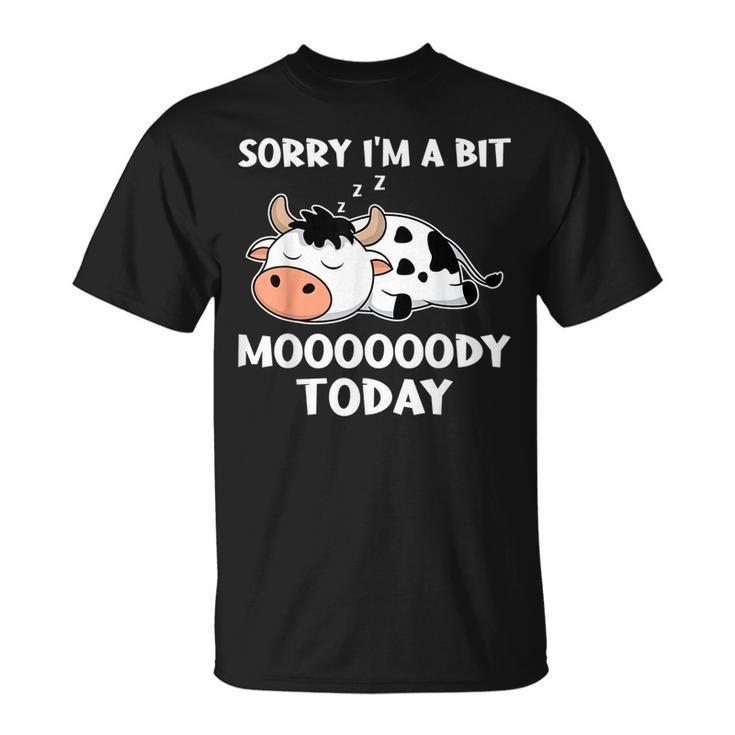 Sorry Im A Bit Moody Today T  Cute Moody Cow  Unisex T-Shirt