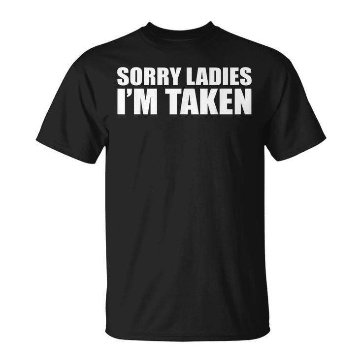 Sorry Ladies Im Taken Funny  Unisex T-Shirt