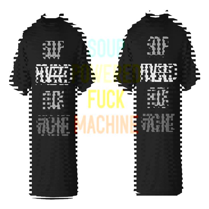 Soup Powered Fuck Machine Shirt, Funny NSFW Meme Tee, Viral