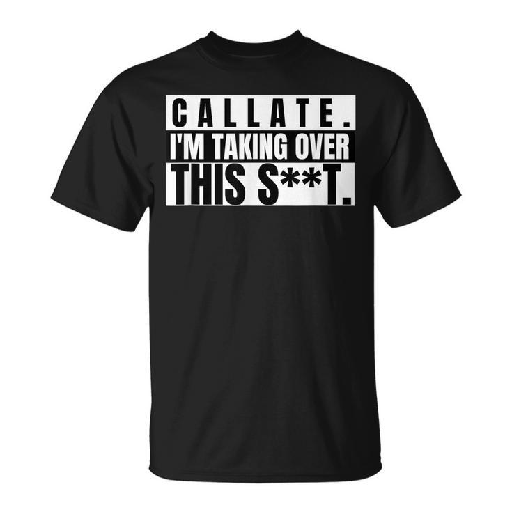 Spanglish Funny Callate Im Taking Over This Shit Shut Up  Unisex T-Shirt