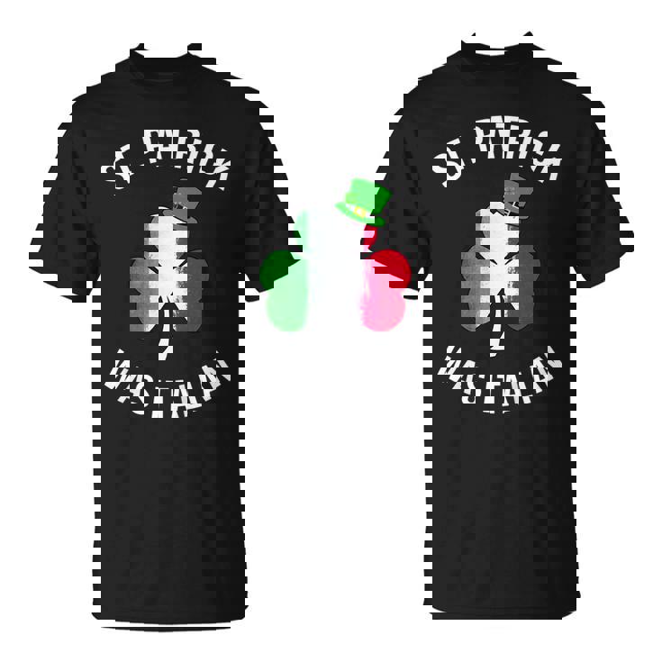 St Patrick Was Italian Shirt | St Patricks Day  Unisex T-Shirt