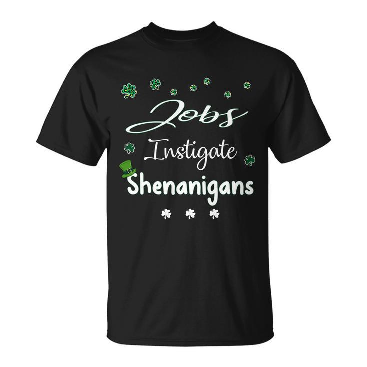 St Patricks Day Shamrock Jobs Instigate Shenanigans Saying Job Title T-shirt