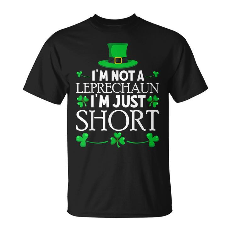 St Patricks Im Not A Leprechaun Im Just Short Leprechaun  Unisex T-Shirt