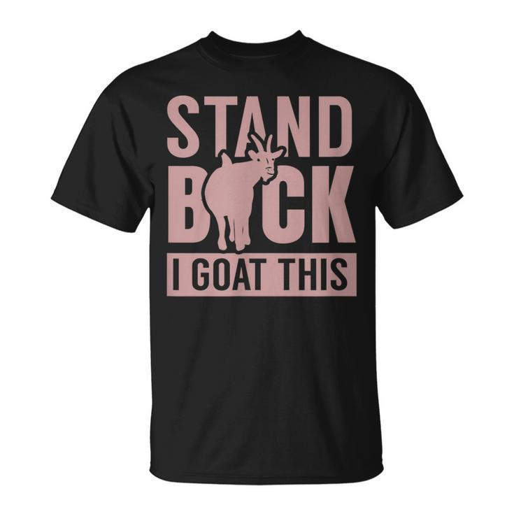 Stand Back I Goat This Funny Goat Farmer Farm Tractor  Unisex T-Shirt