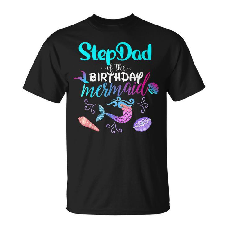 Stepdad Of The Birthday Mermaid Family Matching Party Squad T-Shirt