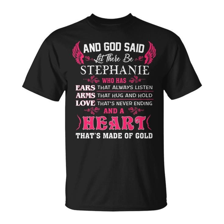 Stephanie Name Gift And God Said Let There Be Stephanie V2 Unisex T-Shirt