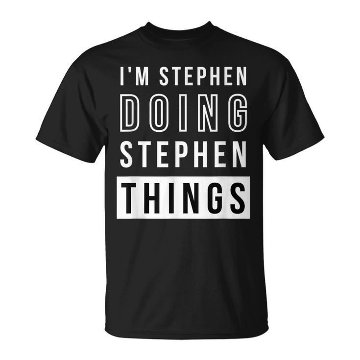 Mens Im Stephen Doing Stephen Things Birthday Name Idea T-Shirt
