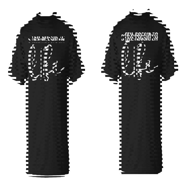 Sterile Processing Tech Life Sterile Processing Technician Unisex T-Shirt