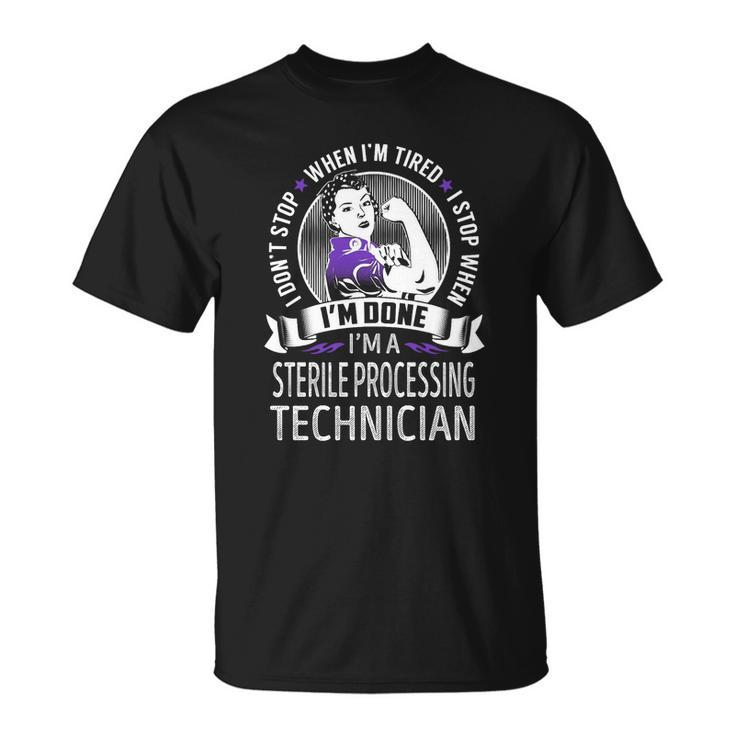 Im A Sterile Processing Technician I Dont Stop When Im Tired I Stop When Im Done Job Shirts T-shirt