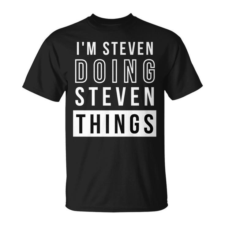 Mens Im Steven Doing Steven Things Birthday Name Idea T-Shirt