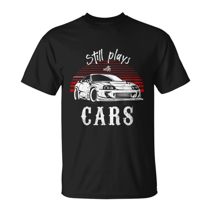 Still Plays With Cars Funny Jdm Retro Vintage Tuning Car Unisex T-Shirt