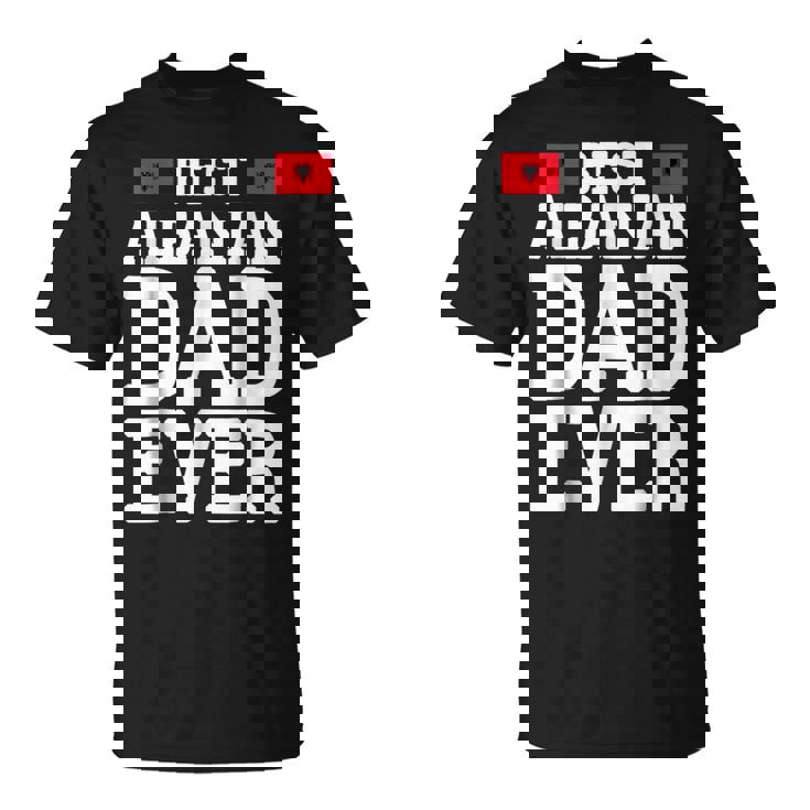 Storecastle Best Albanian Dad Ever Fathers Day Gift For Mens Unisex T-Shirt