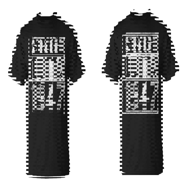 Straight Outta 1947 Year Of Birth Birthday  Unisex T-Shirt