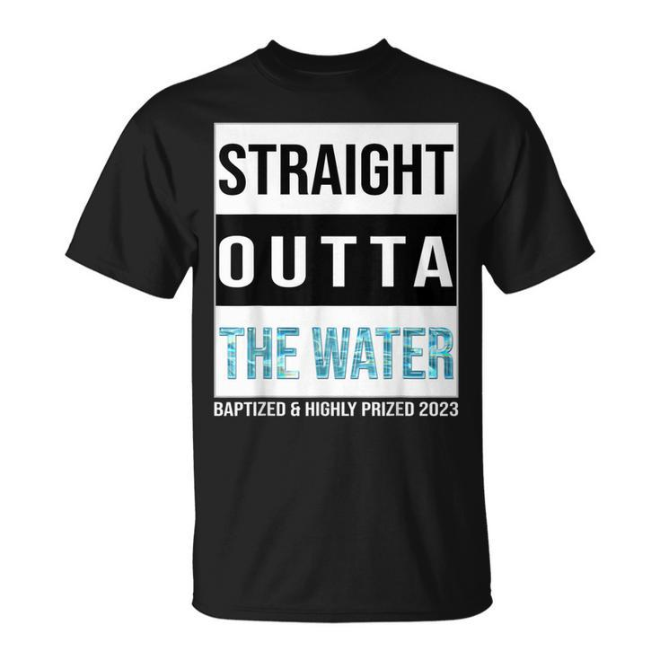 Straight Outta The Water Baptism 2023 Baptized Highly Prized  Unisex T-Shirt