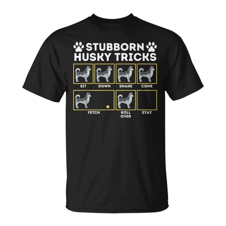 Stubborn Husky Tricks - Siberian Husky Lover Sibe Owner Dog  Unisex T-Shirt