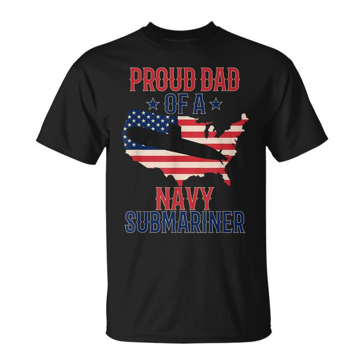 Submariner Submarines Veteran Proud Dad Of A Navy Submariner Gift For Mens Unisex T-Shirt