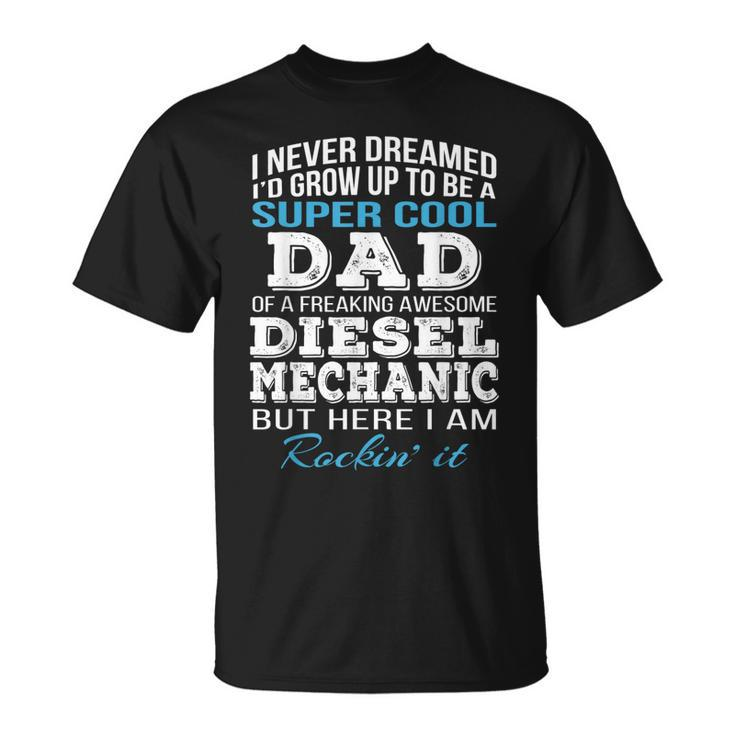 Super Cool Diesel Mechanics Dad  Fathers Day Gift For Mens Unisex T-Shirt