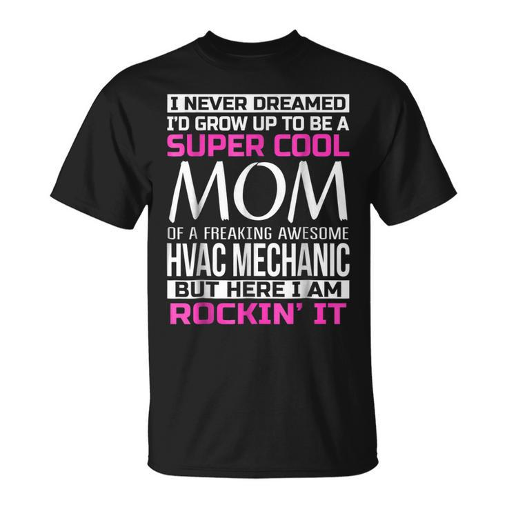 Super Cool Mom Of Hvac MechanicFunny Gift Unisex T-Shirt