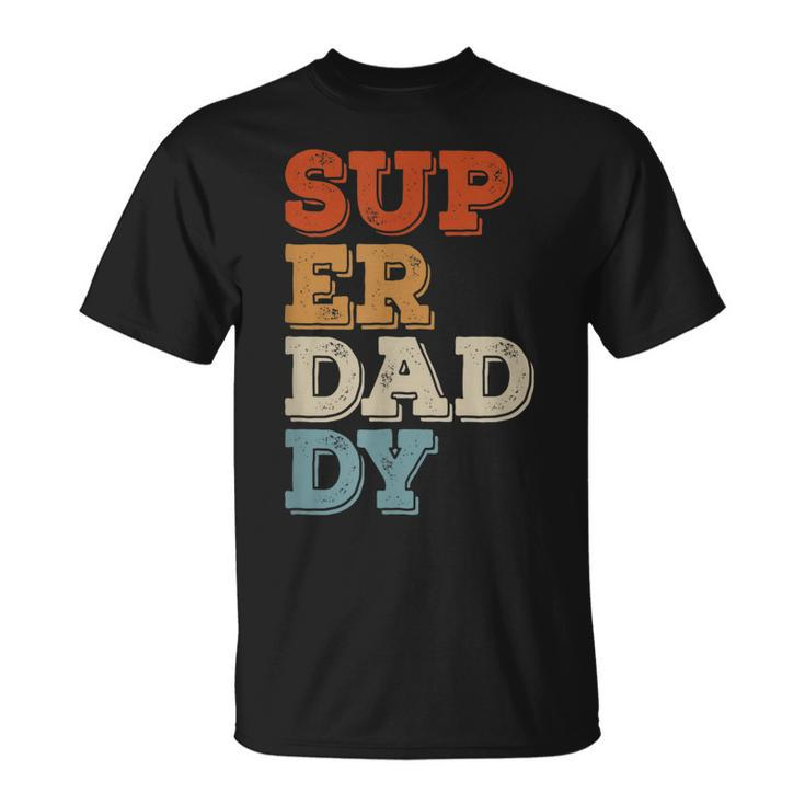 Super Daddy For Best Dad For Fathers Day T-shirt