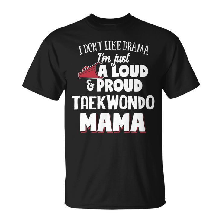 Taekwondo Mom Loud And Proud Mama T-shirt