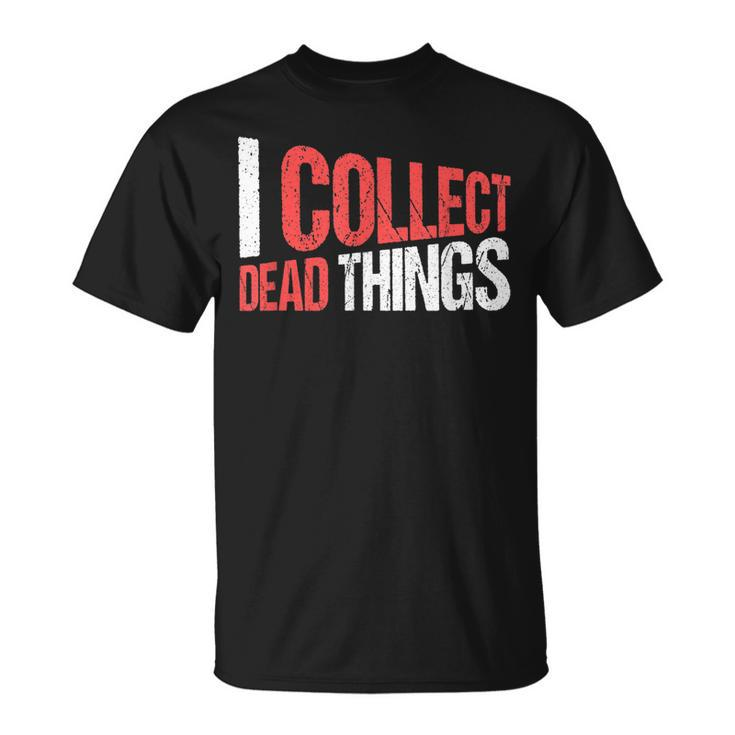 Taxidermist Taxidermy I Collect Dead Things T-Shirt