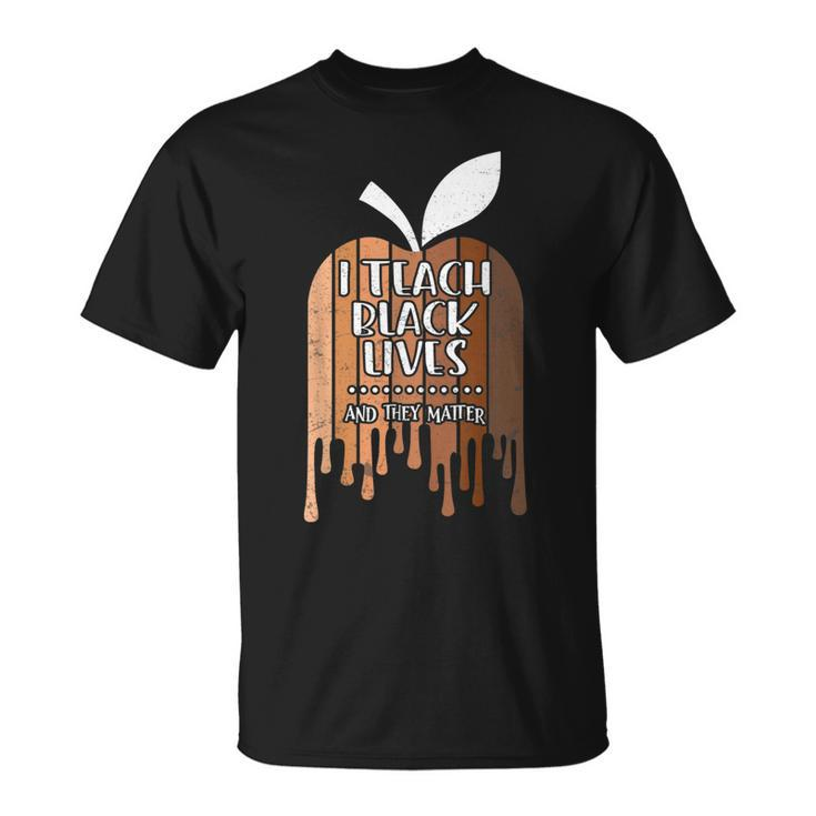 I Teach Black Lives And They Matter Black History Month Blm T-Shirt