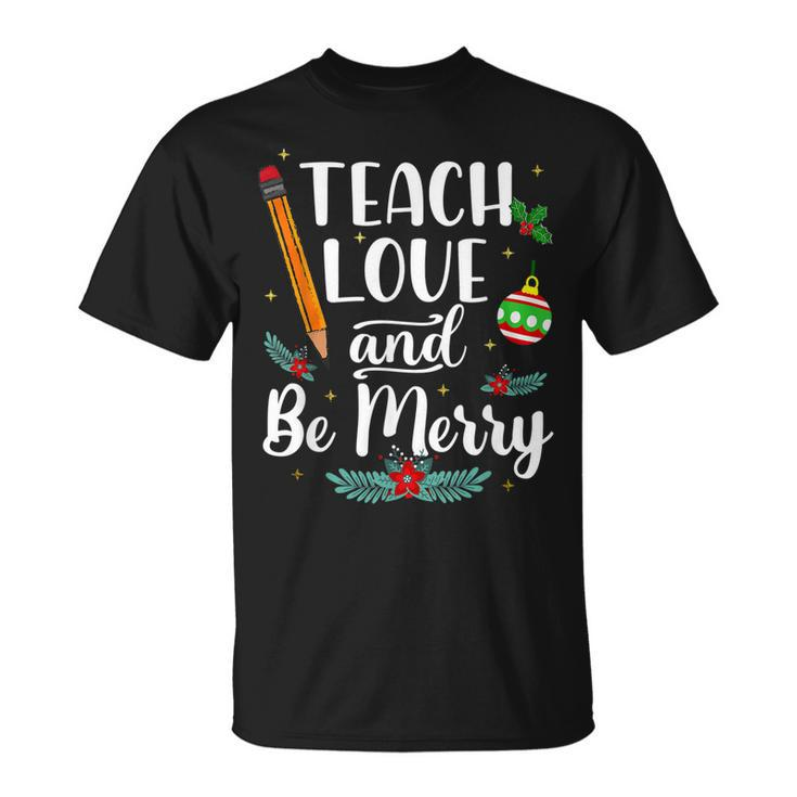 Teach Love And Be One Merry Teacher Christmas Decorations T-shirt