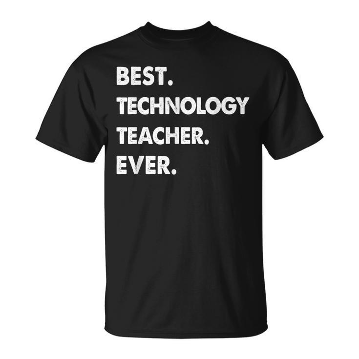 Technology Teacher Profession Best Technology Teacher Ever Unisex T-Shirt