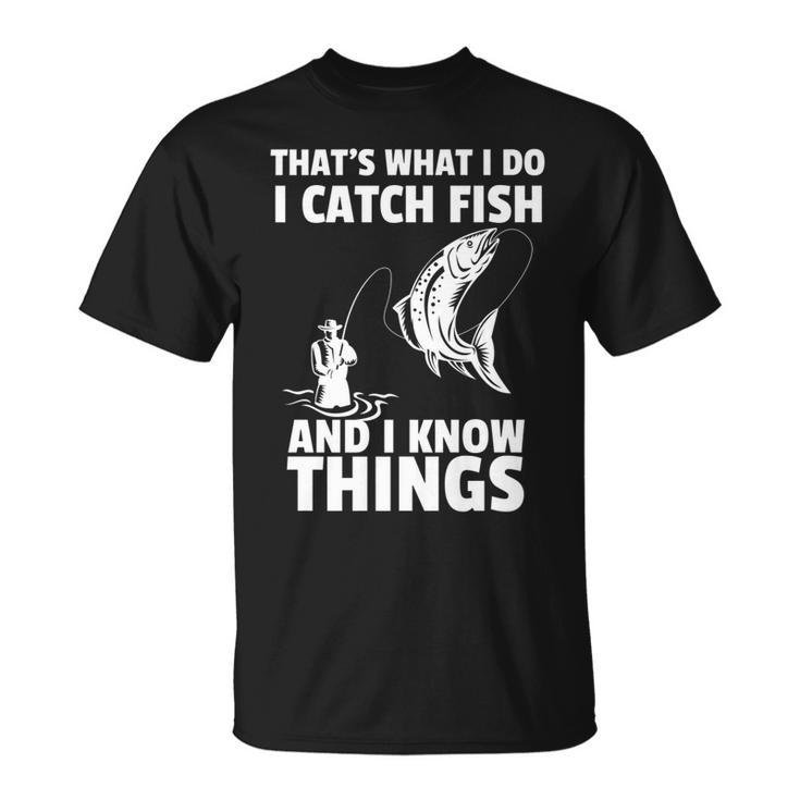 Thats What I Do I Catch Fish And I Know Things Fun Fishing T-Shirt