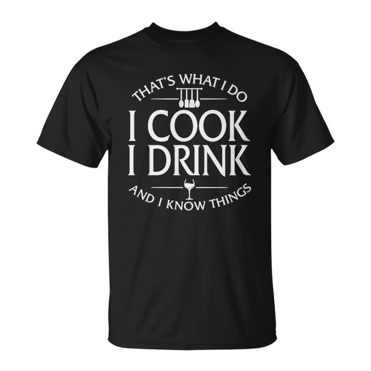 Thats What I Do I Cook I Drink And I Know Things T-shirt