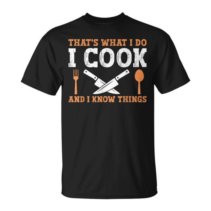 Thats What I Do I Cook And I Know Things V2 T-Shirt