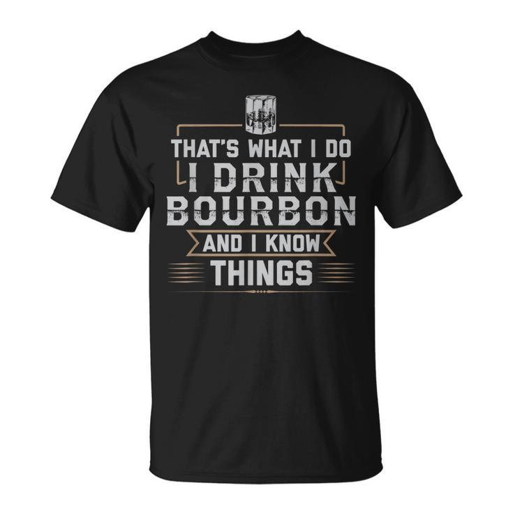Thats What I Do I Drink Bourbon And I Know Things Whiskey T-shirt