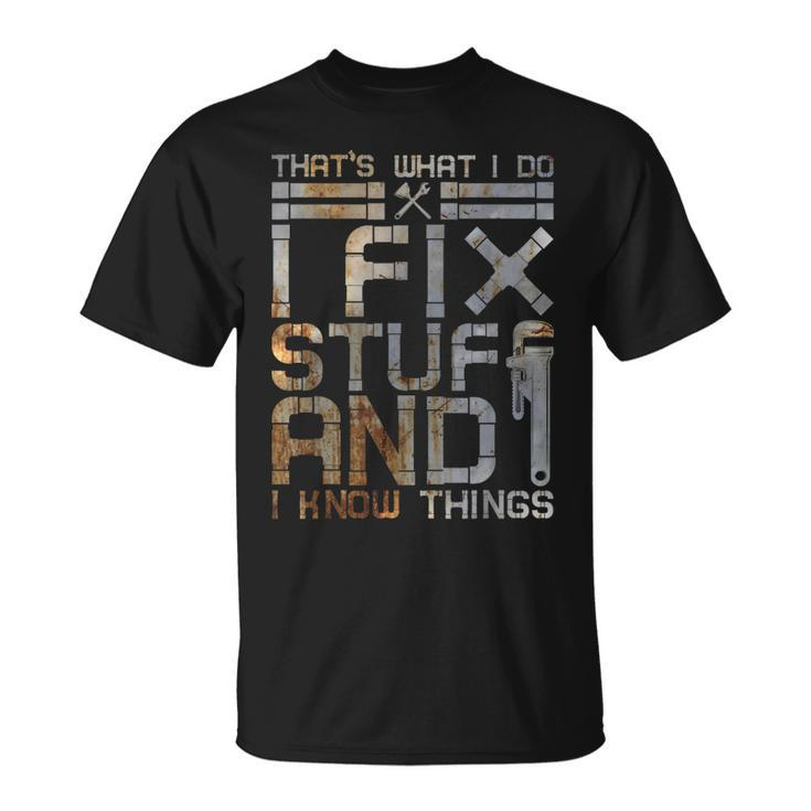 Thats What I Do I Fix Stuff And I Know Things Plumbing T-shirt
