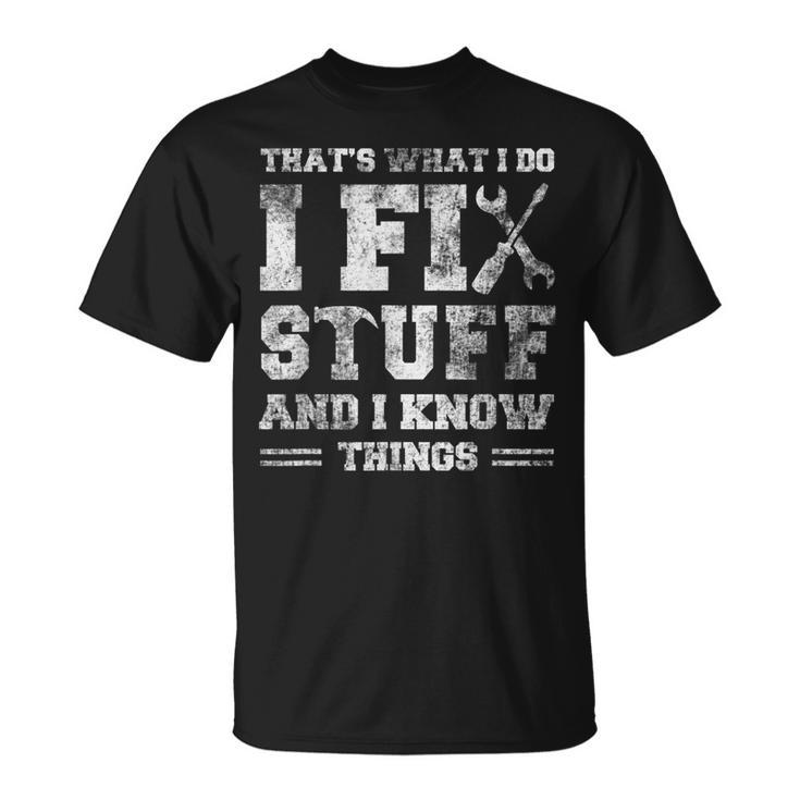 Thats What I Do I Fix Stuff And I Know Things Saying V3 T-shirt