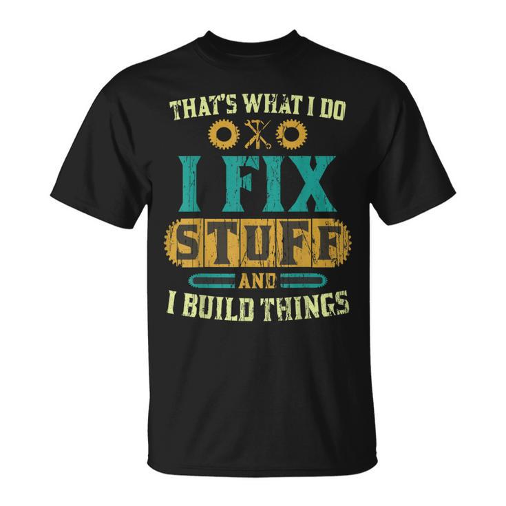 Thats What I Do I Fix Stuff And I Build Things Vintage Unisex T-Shirt