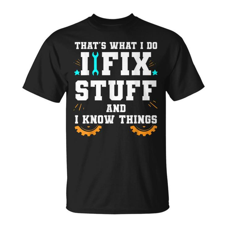 Thats What I Do I Fix Stuff And I Know Things Car Fixing  Unisex T-Shirt